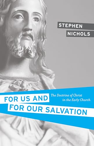 For Us and for Our Salvation: The Doctrine of Christ in the Early Church von Crossway Books
