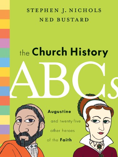 The Church History ABCs: Augustine and 25 Other Heroes of the Faith The Church History ABCs: Augustine and 25 Other Heroes of the Faith