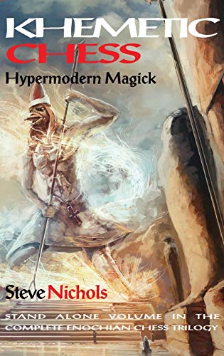 Khemetic Chess (Hypermodern Magick): Stand alone volume in the complete Enochian chess trilogy