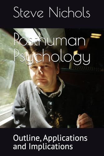 Posthuman Psychology: Part One - Historical, General and Introductory