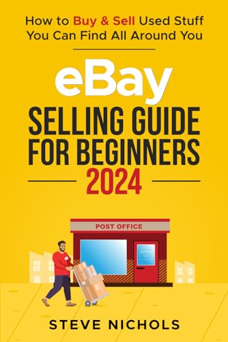 eBay Selling Guide for Beginners 2024: How to Buy & Sell Used Stuff You Can Find All Around You von Independently published