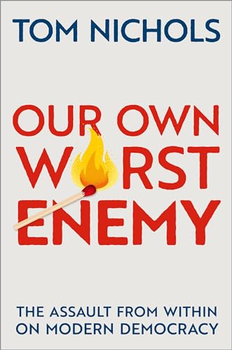 Our Own Worst Enemy: The Assault from within on Modern Democracy von Oxford University Press, USA
