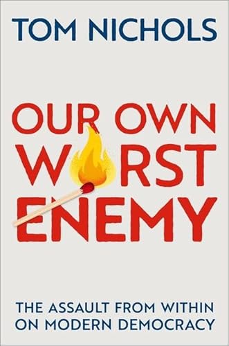 Our Own Worst Enemy: The Assault from Within on Modern Democracy von Oxford University Press Inc