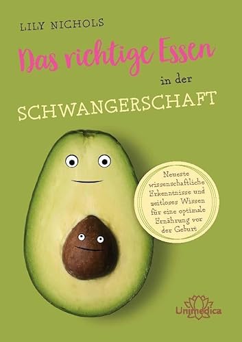 Das richtige Essen in der Schwangerschaft: Neueste wissenschaftliche Erkenntnisse und zeitloses Wissen für eine optimale Ernährung vor der Geburt Das richtige Essen in der Schwangerschaft: Neueste wissenschaftliche Erkenntnisse und zeitloses Wissen für eine optimale Ernährung vor der Geburt