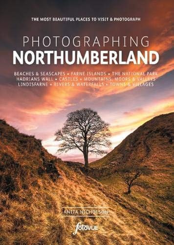 Photographing Northumberland: The Most Beautiful Places to Visit (Fotovue Photo-Location Guides) von FotoVue Limited