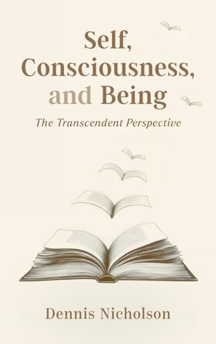 Self, Consciousness, and Being: The Transcendent Perspective Self, Consciousness, and Being: The Transcendent Perspective von Wordzworth Publishing