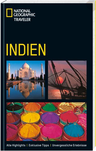 Indien: Alle Highlights. Exklusive Tipps. Unvergessliche Erlebnisse (National Geographic Traveler)