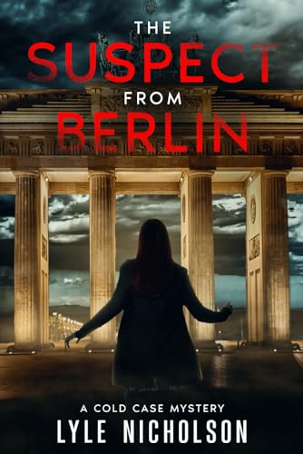 The Suspect from Berlin: A Cold Case Mystery (Bernadette Callahan Series, Band 7)