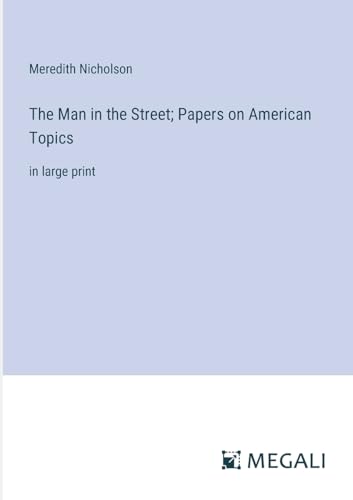 The Man in the Street; Papers on American Topics: in large print von Megali Verlag