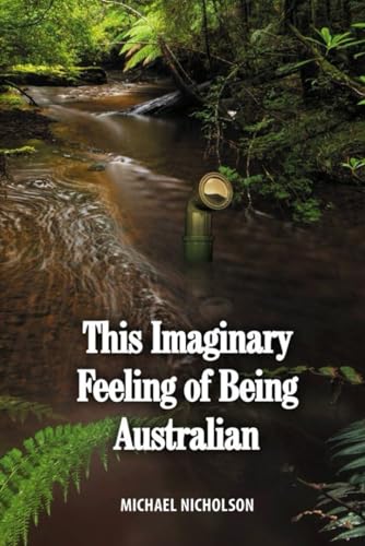 This Imaginary Feeling of Being Australian von Independently published