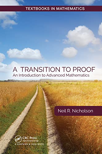 A Transition to Proof: An Introduction to Advanced Mathematics (Textbooks in Mathematics)
