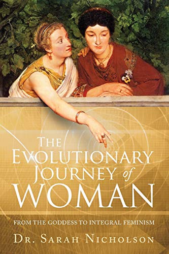 The Evolutionary Journey of Woman: From the Goddess to Integral Feminism
