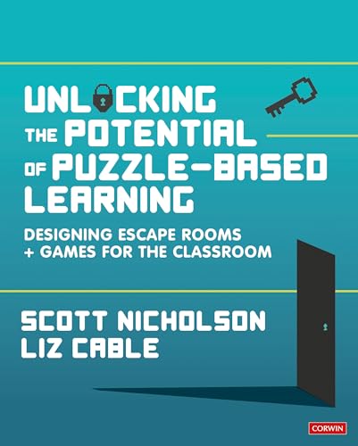 Unlocking the Potential of Puzzle-based Learning: Designing escape rooms and games for the classroom (Corwin Ltd)