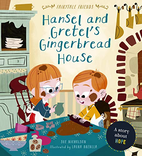 Hansel and Gretel’s Gingerbread House: A Story About Hope: 1 (Fairytale Friends)
