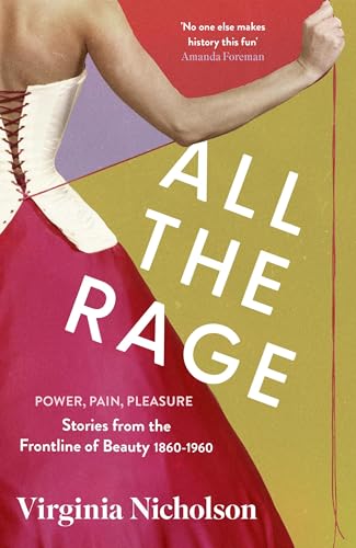 All the Rage: Power, Pain, Pleasure: Stories from the Frontline of Beauty 1860-1960 von Virago