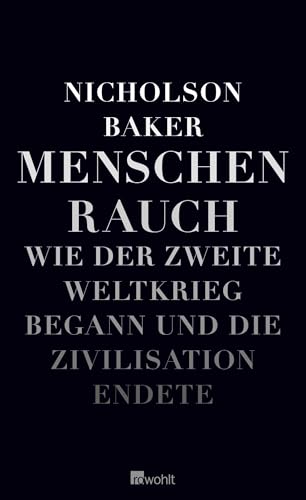Menschenrauch: Wie der Zweite Weltkrieg begann und die Zivilisation endete von Rowohlt