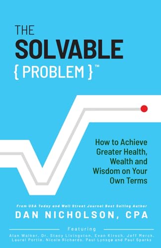 The Solvable Problem: How To Achieve Greater Health, Wealth, and Wisdom on Your Own Terms The Solvable Problem: How To Achieve Greater Health, Wealth, and Wisdom on Your Own Terms von Legacy Launch Pad Publishing