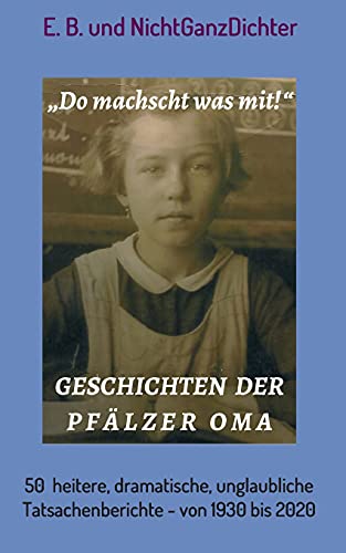 Geschichten der Pfälzer Oma: 50 heitere, dramatische, unglaubliche Tatsachenberichte - von 1930 bis heute: 50 heitere, dramatische, unglaubliche Tatsachenberichte - von 1930 bis 2020 Geschichten der Pfälzer Oma: 50 heitere, dramatische, unglaubliche Tatsachenberichte - von 1930 bis heute: 50 heitere, dramatische, unglaubliche Tatsachenberichte - von 1930 bis 2020