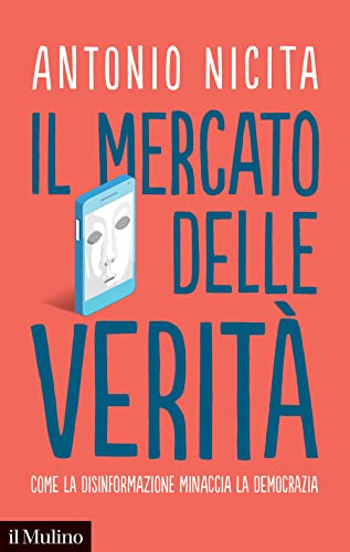 Il mercato delle verità. Come la disinformazione minaccia la democrazia (Contemporanea) von Il Mulino