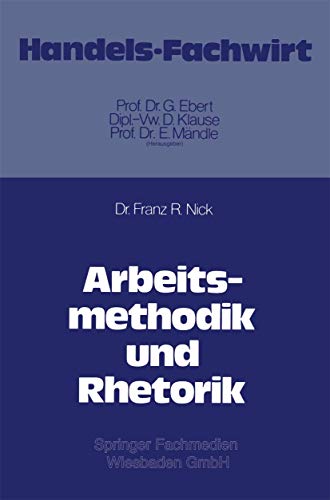 Arbeitsmethodik und Rhetorik Arbeitsmethodik und Rhetorik von Gabler Verlag
