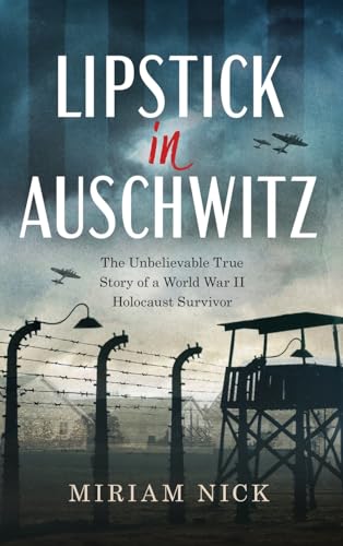 Lipstick in Auschwitz: The Unbelievable True Story of a World War II Holocaust Survivor Lipstick in Auschwitz: The Unbelievable True Story of a World War II Holocaust Survivor von Valcal Software Ltd