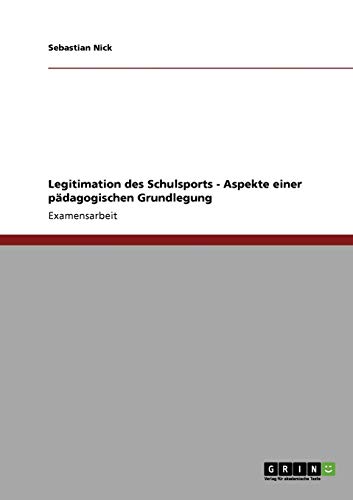 Legitimation des Schulsports. Aspekte einer pädagogischen Grundlegung: Staatsexamensarbeit von GRIN Verlag