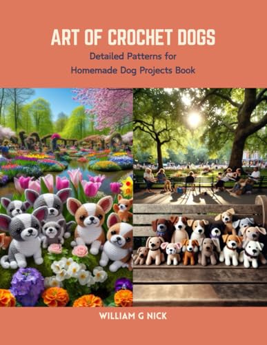 Art of Crochet Dogs: Detailed Patterns for Homemade Dog Projects Book von Independently published