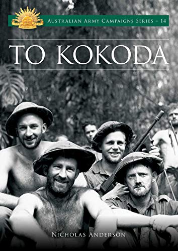 To Kokoda (Australian Army Campaigns, Band 14)