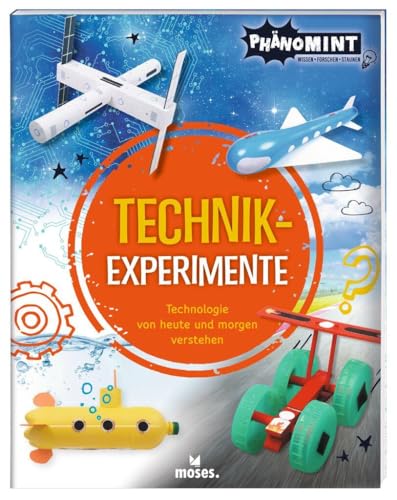 moses. PhänoMINT Technik-Experimente l Wissenschaft und Technik erleben l Wissensbuch für Kinder ab 7 Jahren: Technologie von heute und morgen verstehen