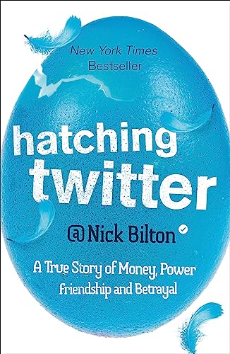 Hatching Twitter: A True Story of Money, Power, Friendship and Betrayal