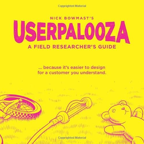 USERPALOOZA - A Field Researcher's Guide: ... because it's easier to design for a customer you understand. von Nick Bowmast