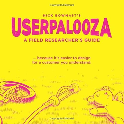 USERPALOOZA - A Field Researcher's Guide: ... because it's easier to design for a customer you understand.