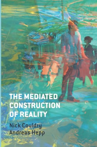 The Mediated Construction of Reality: Society, Culture, Mediatization von Wiley