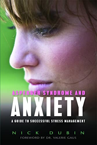 Asperger Syndrome and Anxiety: A Guide to Successful Stress Management