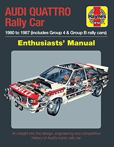 Audi Quattro Rally Car Enthusiasts' Manual: 1980 to 1987 Includes Group 4 & Group B Rally Cars * An Insight into the Design, Engineering and Competition History of Audi's Iconic Rally Car von Haynes Publishing UK