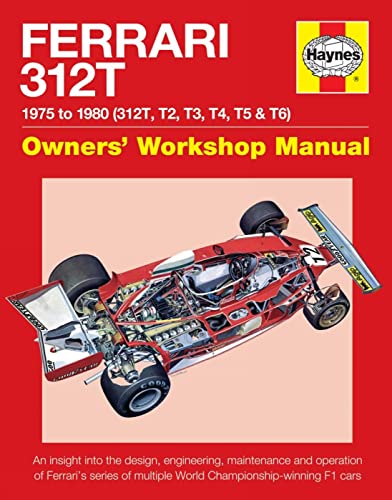Ferrari 312T Owners' Workshop Manual: 1975-1980 (312T, T2, T3, T4, T5 & T6): An insight into the design, engineering, maintenance and operation of ... of triple World Championship-winning F1 cars