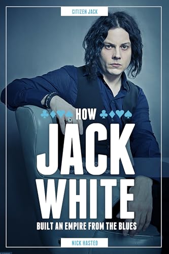 Jack White - How He Built An Empire From The Blues: Buch, Biografie