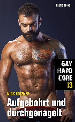 Gay Hardcore 13: Aufgebohrt und durchgenagelt von Bruno Books