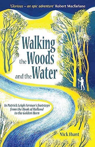 Walking the Woods and the Water: In Patrick Leigh Fermor's Footsteps from the Hook of Holland to the Golden Horn von Nicholas Brealey Publishing