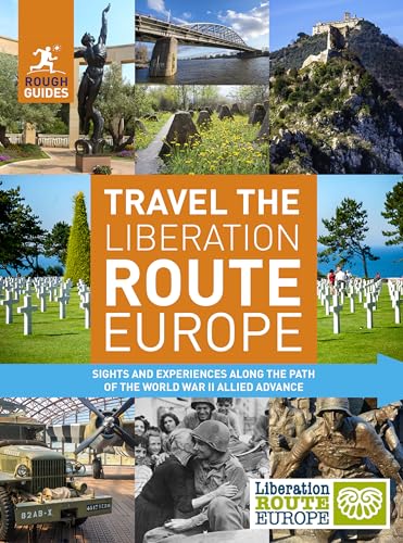 Rough Guides Travel The Liberation Route Europe (Travel Guide): Sight and Experiences Along the Path of the World War II Allied Advance von Rough Guides