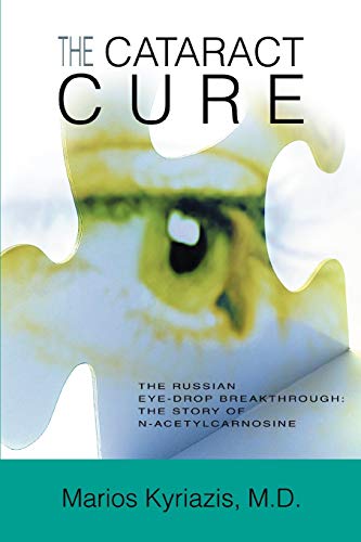 The Cataract Cure: The Russian eye-drop breakthrough: The story of N-acetylcarnosine von iUniverse