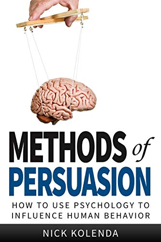 Methods of Persuasion: How to Use Psychology to Influence Human Behavior von Kolenda Entertainment, LLC