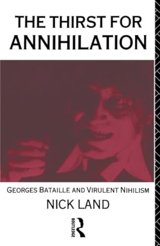 The Thirst for Annihilation: Georges Bataille and Virulent Nihilism: George Bataille and Virulent Nihilism