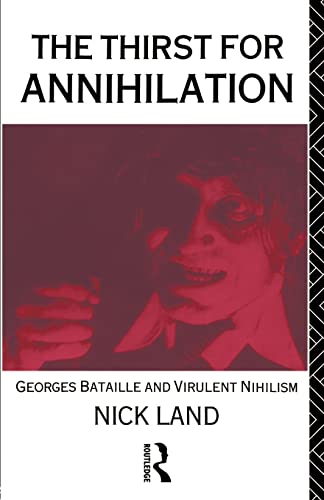 The Thirst for Annihilation: Georges Bataille and Virulent Nihilism: George Bataille and Virulent Nihilism