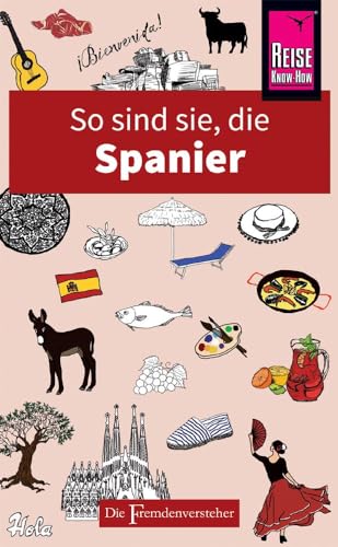 So sind sie, die Spanier: Die Fremdenversteher von Reise Know-How