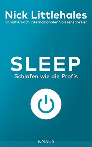 Sleep: Schlafen wie die Profis - Das Buch vom Schlaf-Coach internationaler Spitzensportler - von Knaus Albrecht