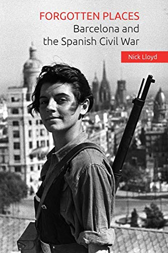 Forgotten Places: Barcelona and the Spanish Civil War von Createspace Independent Publishing Platform