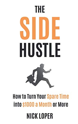 The Side Hustle: How to Turn Your Spare Time into $1000 a Month or More von Independently Published