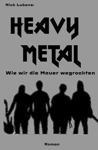 Heavy Metal: Wie wir die Mauer wegrockten von epubli
