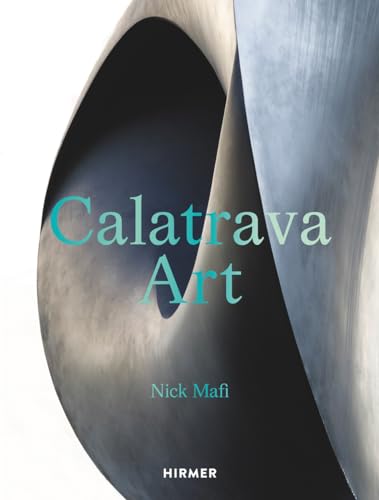 Calatrava: Art: The first publication on Calatrava's artistic work in its entirety von Hirmer Verlag GmbH